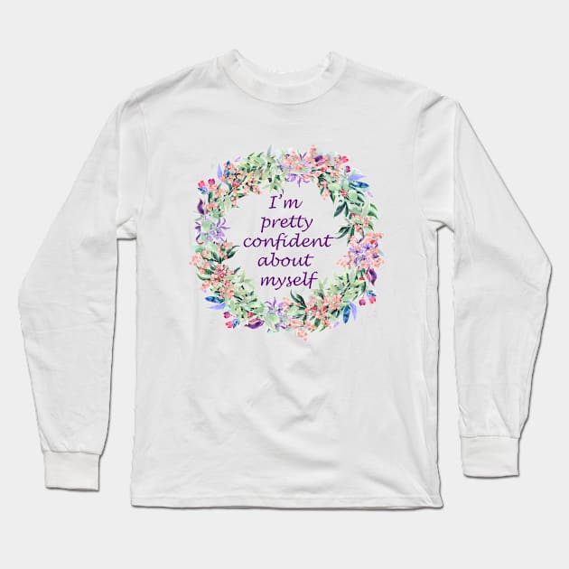 I'm pretty confident about myself Long Sleeve T-Shirt by inspirit love